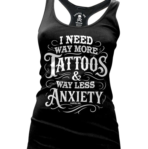 I Need Way More Tattoos and Way Less Anxiety Women's Racer Back Tank Top