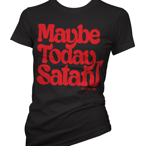 Maybe Today Satan Women's T-Shirt