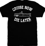 Cruise Now Die Later Mens T-Shirt