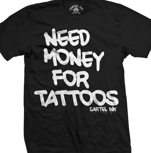 Need Money For Tattoos Men's T-Shirt