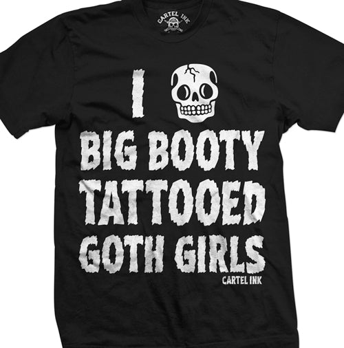 I Love Big Booty Tattooed Goth Girls Men's T-Shirt