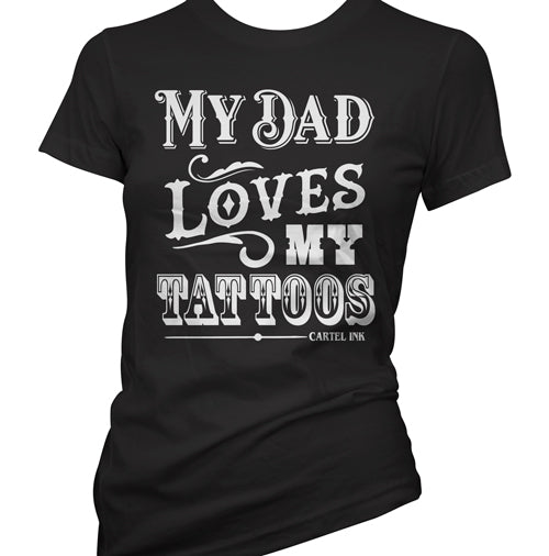 My Dad Loves My Tattoos Women's T-Shirt