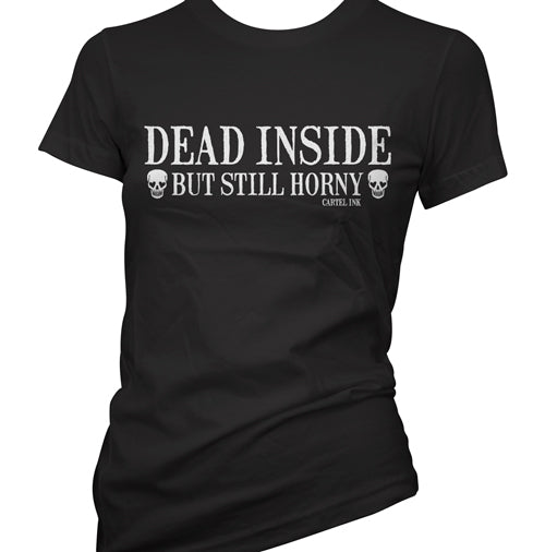 Dead Inside but Still Horny Women's T-Shirt