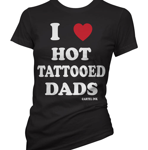 I Love Hot Tattooed Dads Women's T-Shirt
