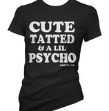 Cute Tatted and a Lil Psycho Women's T-Shirt