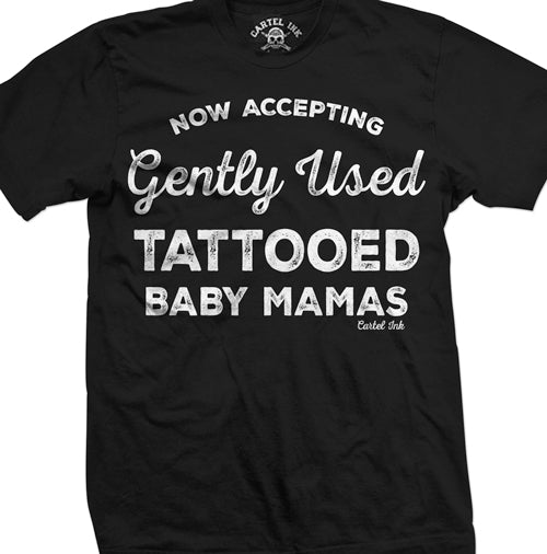 Now Accepting Gently Used Tattooed Baby Mamas Men's T-Shirt