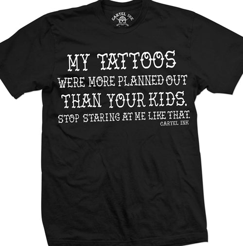 My Tattoos Were More Planned Mens T-Shirt