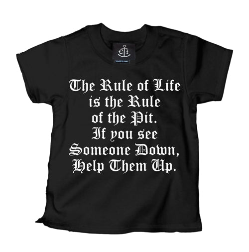 The Rule of life is the rule of the pit. if you see someone down help them up
