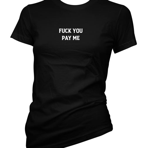 Fuck You Pay Me Women's T-Shirt