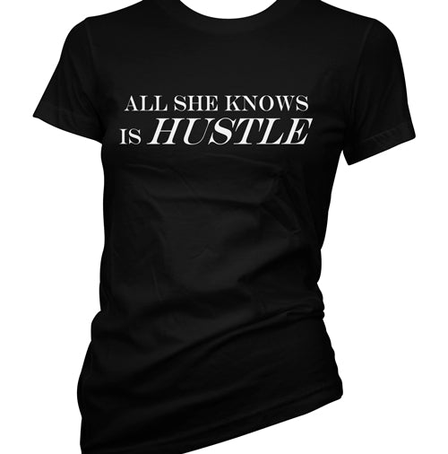 All She Knows Is Hustle Women's T-Shirt
