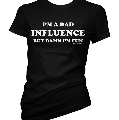 I'm A Bad Influence Women's T-Shirt