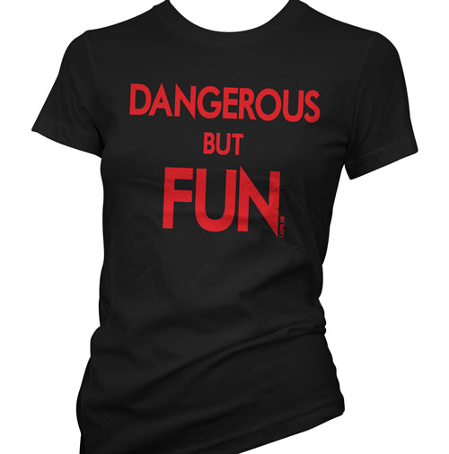 Dangerous but Fun Women's T-Shirt