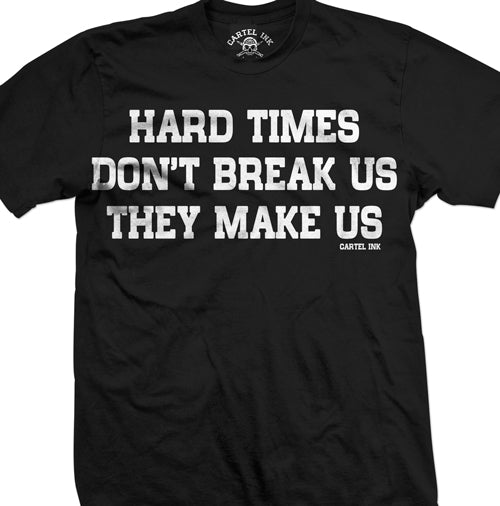 Built Hard Times Don't Break Us Men's T-Shirt