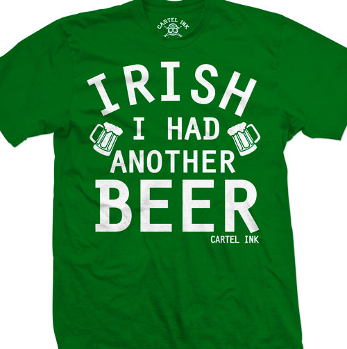 Irish I Had Another Beer Men's T-Shirt