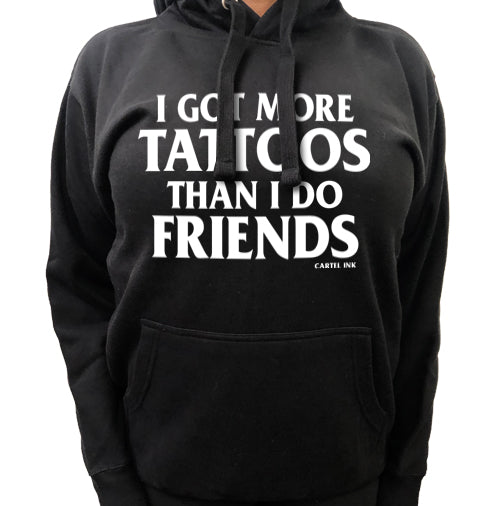 I Got More Tattoos Than I Do Friends Pullover Unisex Hoodie