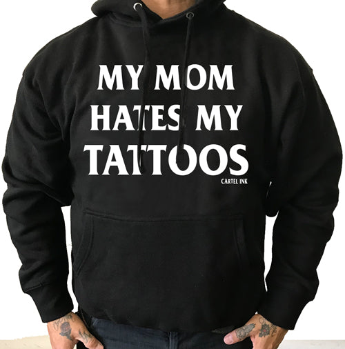 My Mom Hates My Tattoos Pullover Hoodie