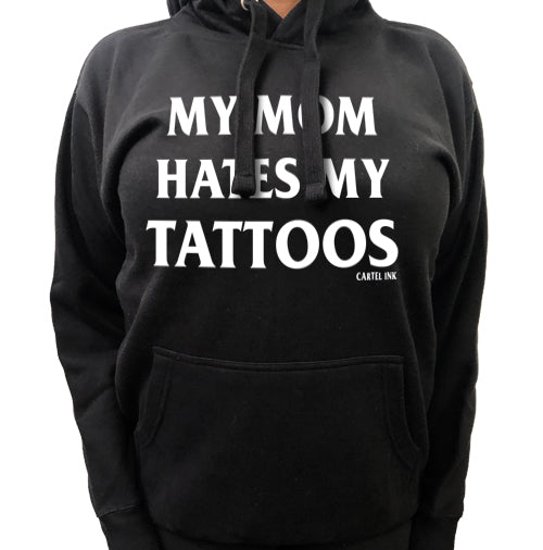 My Mom Hates My Tattoos Pullover Hoodie