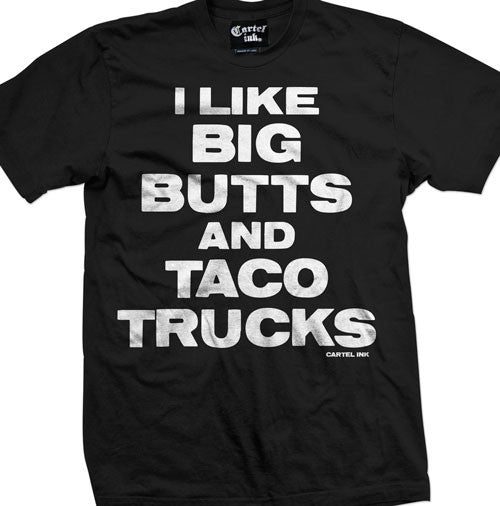 I like big butts and taco trucks
