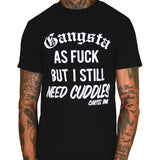 gangsta as fuck but I still need cuddles