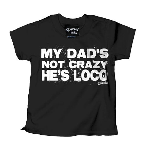 My Dad's Not Crazy He's Loco Kid's T-Shirt