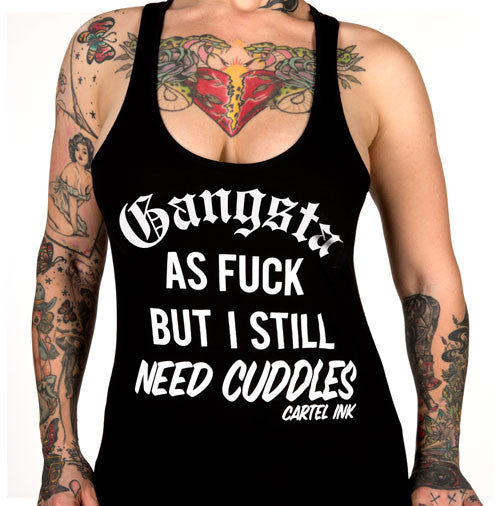 gangsta as fuck but I still need cuddles